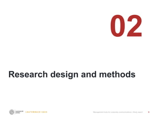 9
Research design and methods
02
Management tools for corporate communications I Study report
 