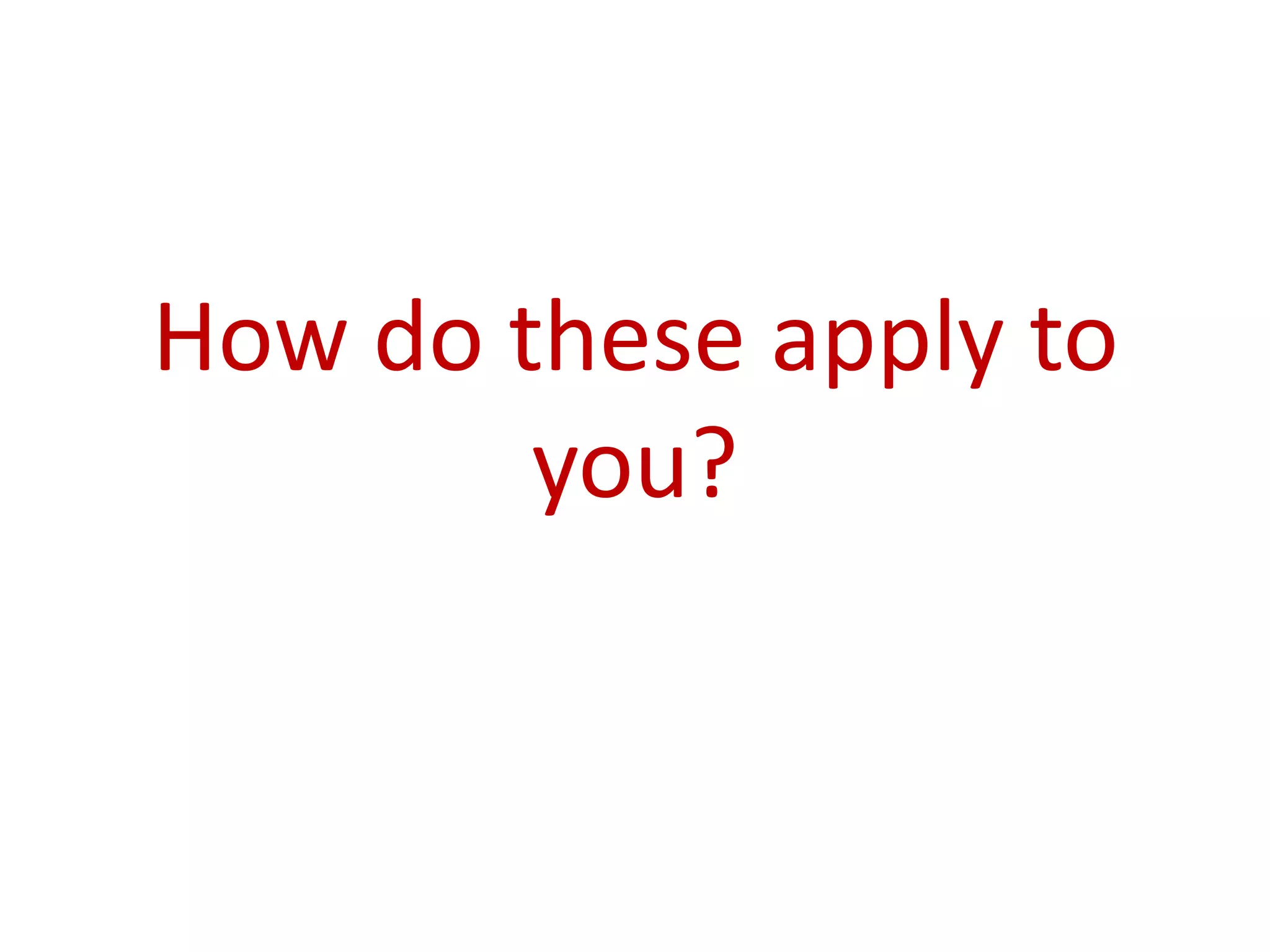 How do these apply to
        you?
 
