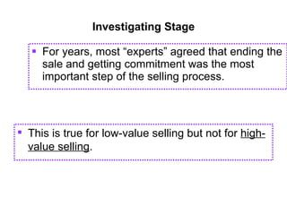 Investigating Stage <ul><li>For years, most “experts” agreed that ending the sale and getting commitment was the most impo...