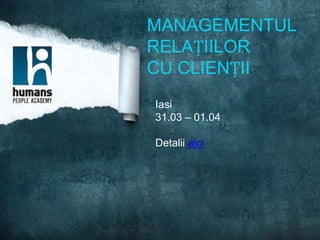 MANAGEMENTUL
RELAȚIILOR
CU CLIENȚII
Iasi
31.03 – 01.04

Detalii aici
 