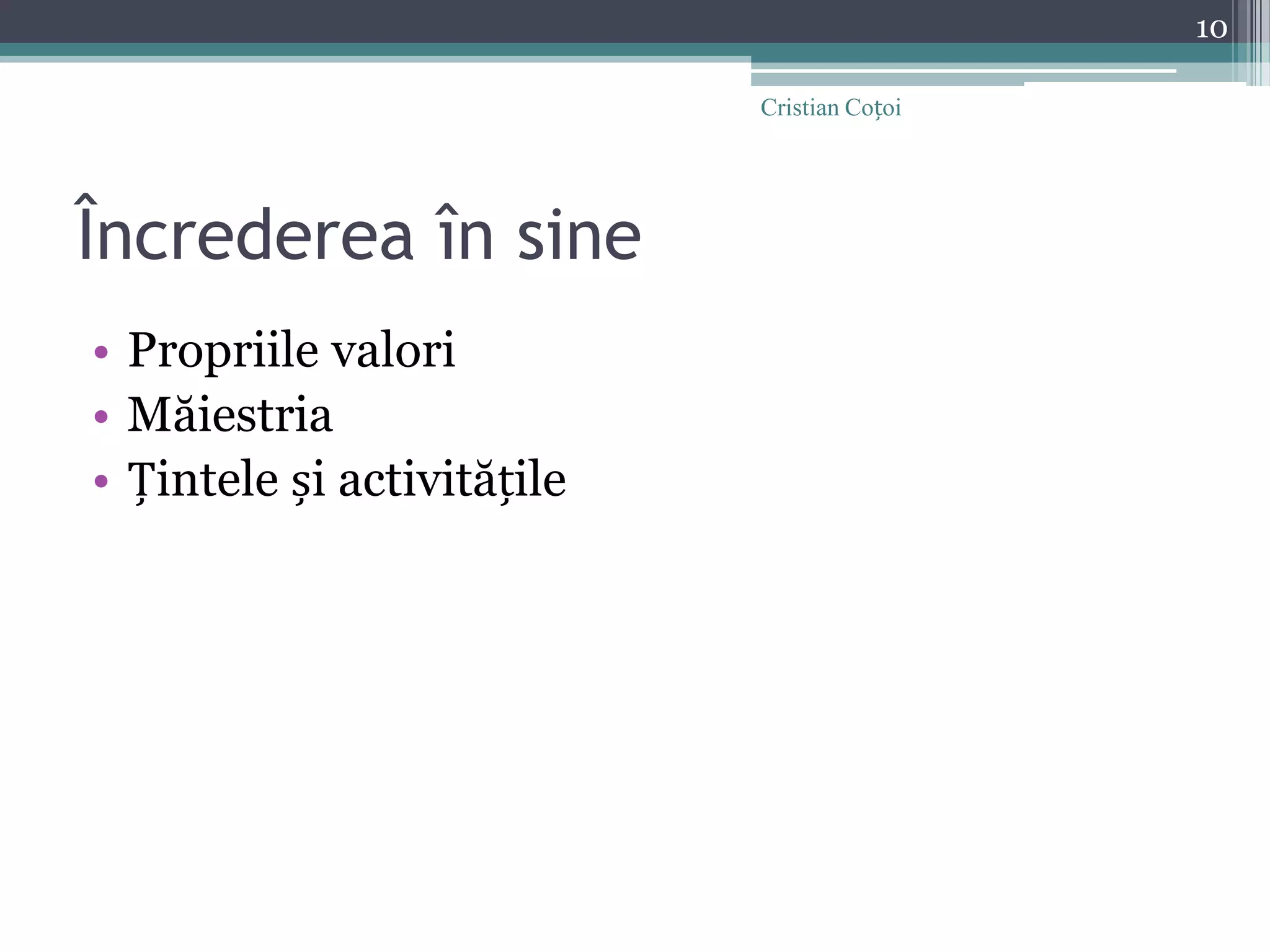 Încrederea în sinePropriile valoriMăiestriaȚintele și activitățile10Cristian Coțoi