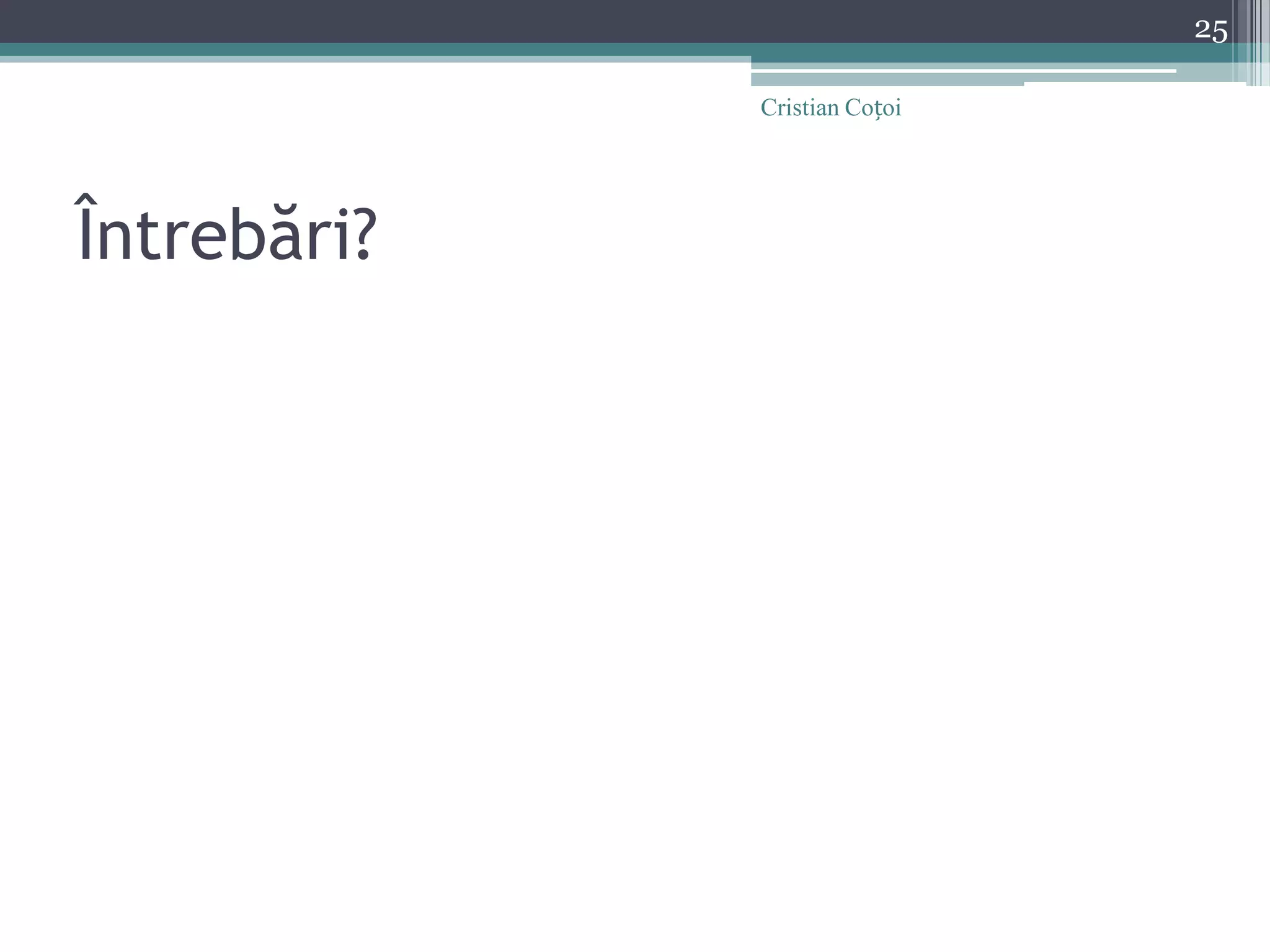 Întrebări?Cristian Coțoi25