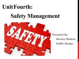 Safety Management
Presented By:
Monika Dhokale
Siddhi Shedge.
UnitFourth:
 
