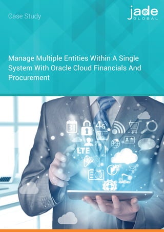 Manage Multiple Entities Within A Single
System With Oracle Cloud Financials And
Procurement
Case Study
 