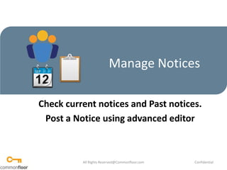 Manage Notices Check current notices and Past notices. Post a Notice using advanced editor All Rights Reserved@Commonfloor.com Confidential  
