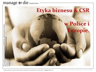 Etyka biznesu & CSR  w Polsce i Europie. Prezentacja przygotowana na podstawie opracowania (2004) Pana Prof. dr hab. Wojciecha Gasparskiego Centrum Etyki Biznesu WSPiZ & IFiS PAN 