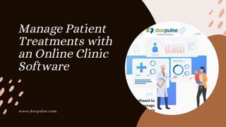 Manage Patient
Treatments with
an Online Clinic
Software
www.docpulse.com
 