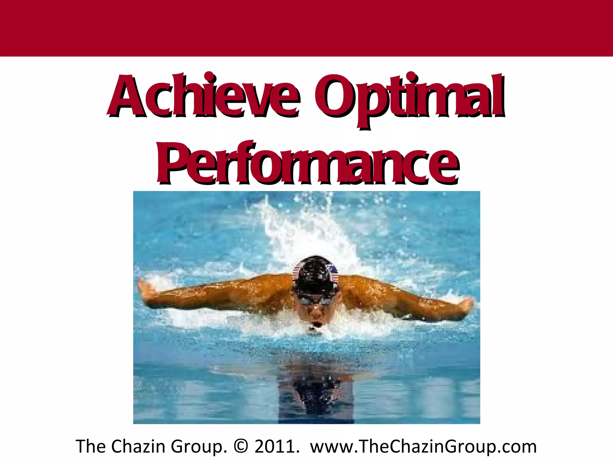 T h e C h a z in G r o u p


       Achieve Optimal
        Performance



    The Chazin Group. © 2011. www.TheChazinGroup.com
 