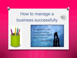 How to manage a
business successfully
 