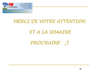 58
MERCI DE VOTRE ATTENTION
MERCI DE VOTRE ATTENTION
ET A LA SEMAINE
ET A LA SEMAINE
PROCHAINE ;)
PROCHAINE ;)
 