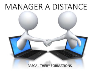 MANAGER A DISTANCE
PASCAL THERY FORMATIONS
 