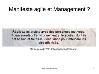 Manifeste agile et Management ? 
Manifeste agile 2001 (http://agilemanifesto.org) 
http://thierrycros.net 7 
 