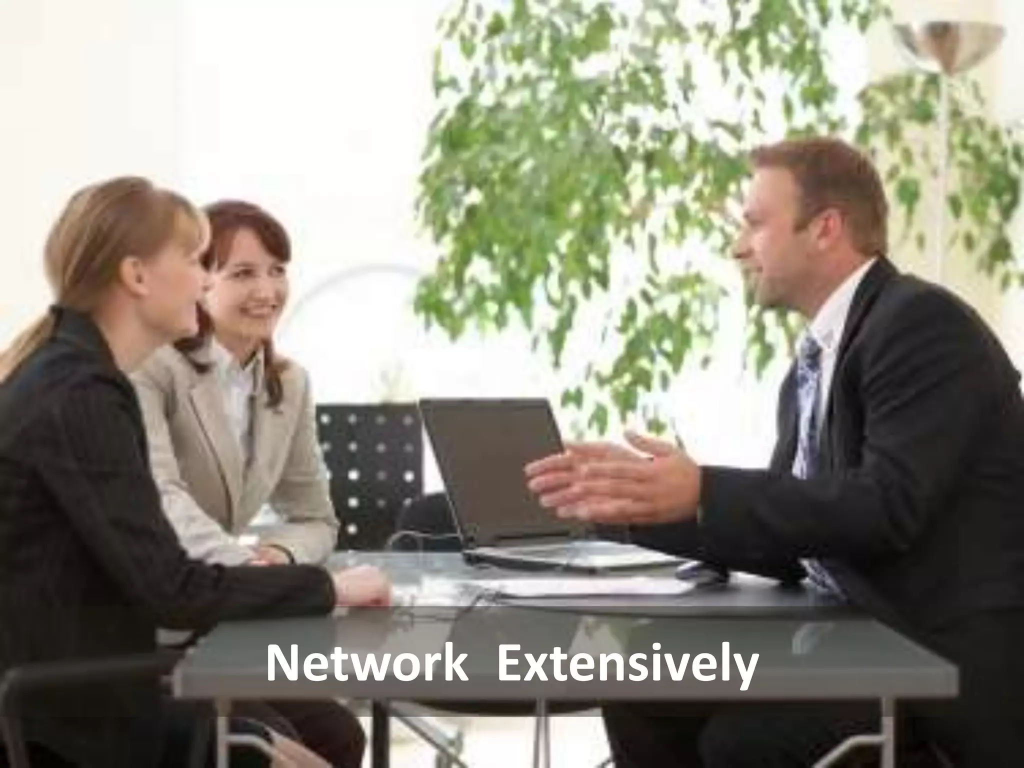 Network Extensively
 