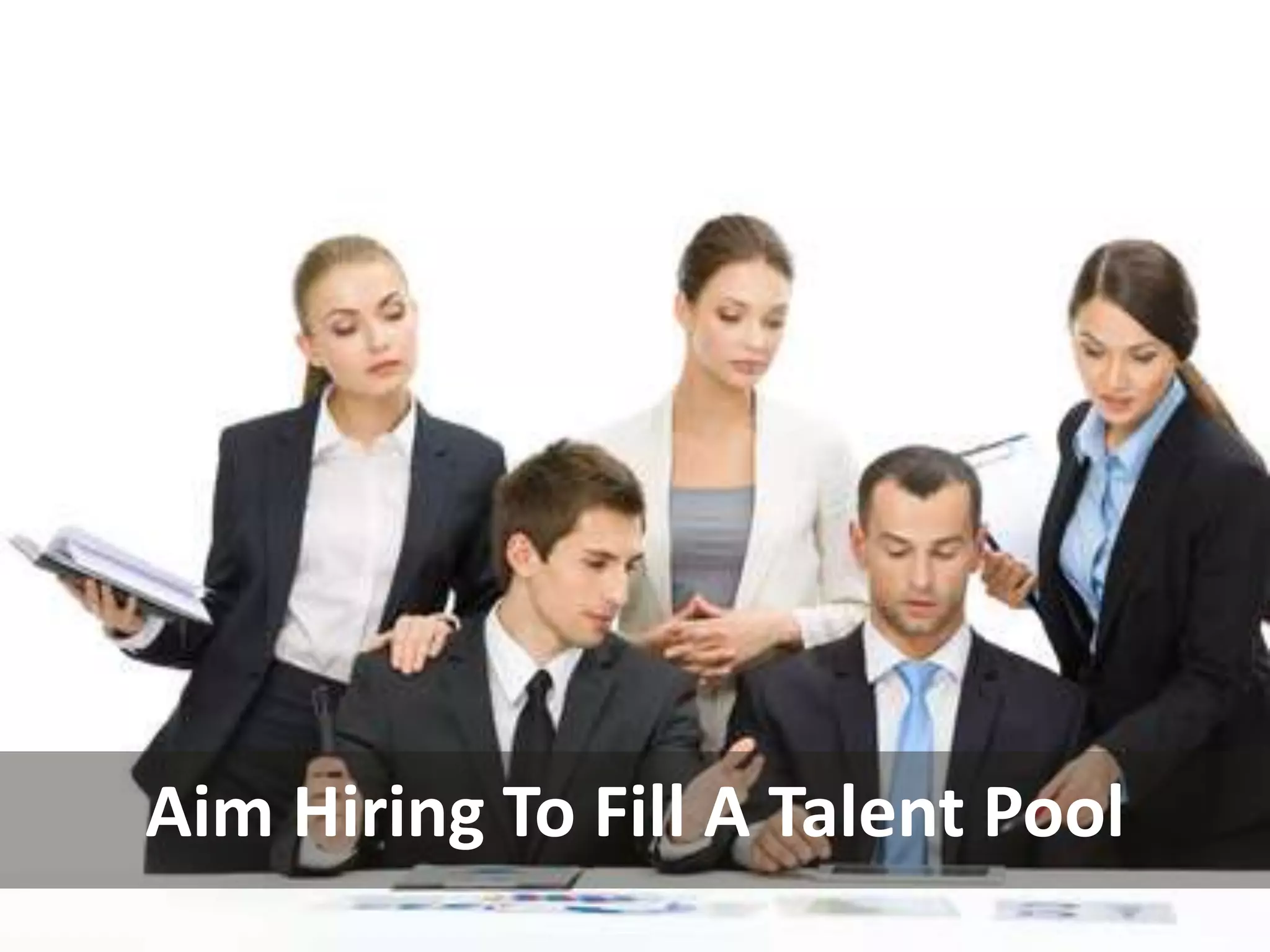 Aim Hiring To Fill A Talent Pool
 