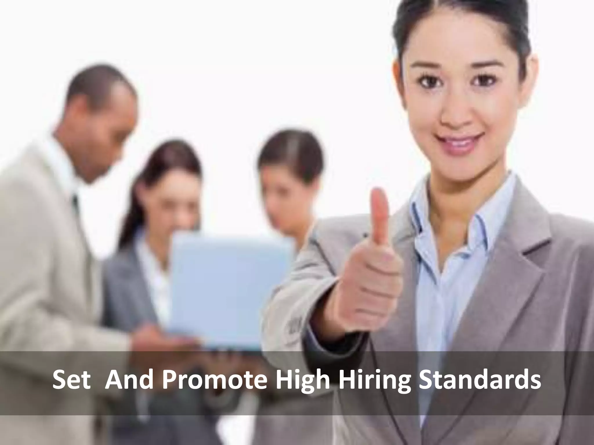 Set And Promote High Hiring Standards
 