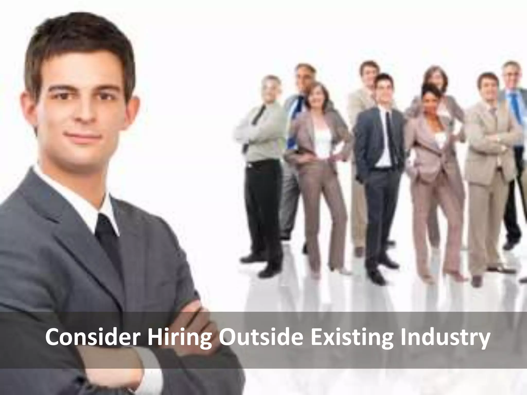 Consider Hiring Outside Existing Industry
 