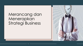 Merancang dan
Menerapkan
Strategi Business
151
 