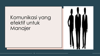 Komunikasi yang
efektif untuk
Manajer
178
 