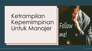 Ketrampilan
Kepemimpinan
Untuk Manajer
18
 