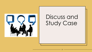202
Discuss and
Study Case
 