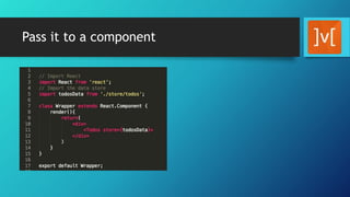 Pass it to a component
 