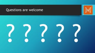 Questions are welcome
 