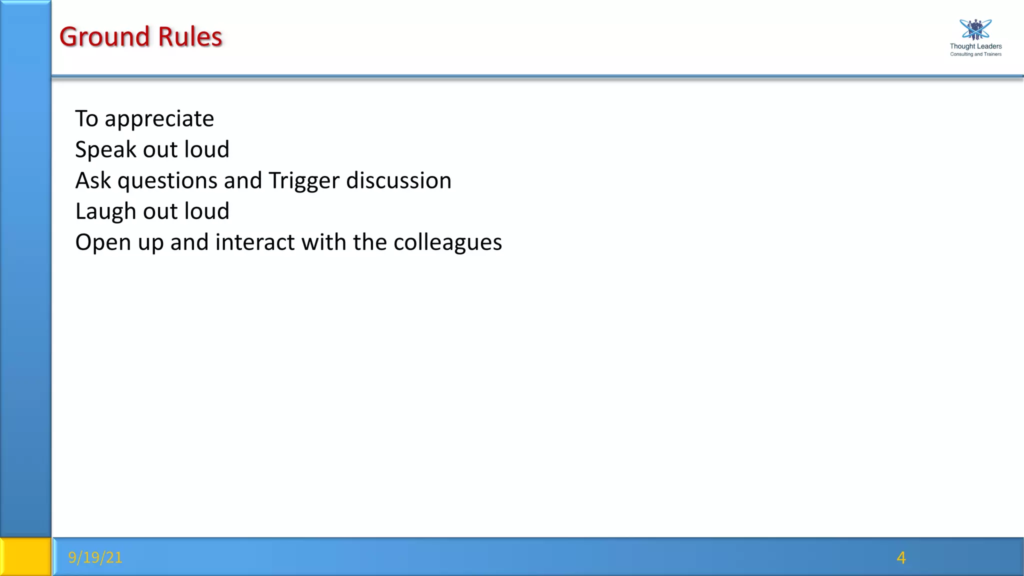 9/19/21 4
Ground Rules
To appreciate
Speak out loud
Ask questions and Trigger discussion
Laugh out loud
Open up and interact with the colleagues
 