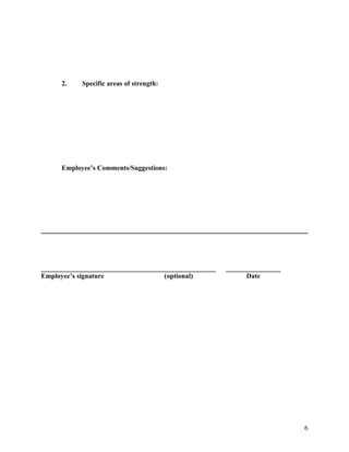 2.    Specific areas of strength:




     Employee’s Comments/Suggestions:




___________________________________________________   ________________
Employee’s signature                (optional)              Date




                                                                         6
 