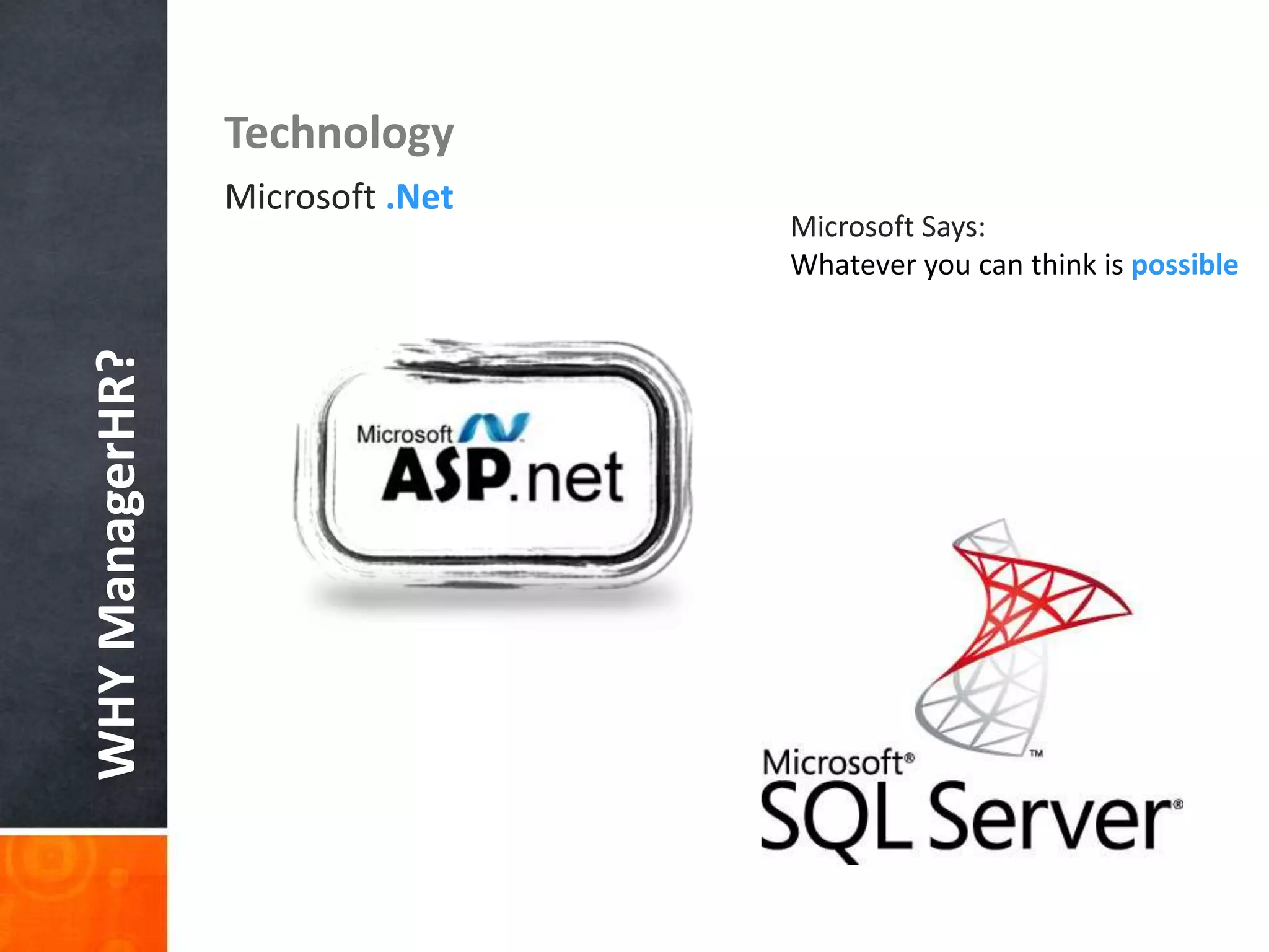 WHYManagerHR? Technology
Microsoft .Net
Microsoft Says:
Whatever you can think is possible
 