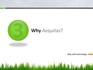 Why Aequitas?
Step with technology
 