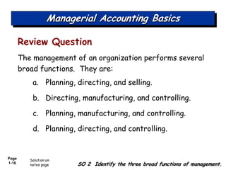 Page
1-16
The management of an organization performs several
broad functions. They are:
a. Planning, directing, and sellin...