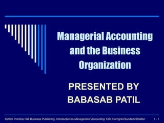 Managerial Accounting and the Business Organization PRESENTED BY  BABASAB PATIL  