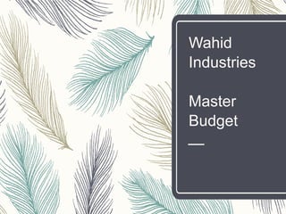 Wahid
Industries
Master
Budget
 