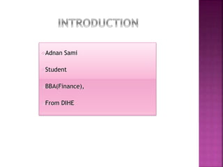 Adnan Sami
Student
BBA(Finance),
From DIHE
 