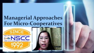 Managerial Approaches
For Micro-Cooperatives
 
