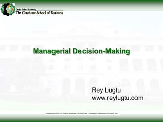 Managerial Decision-Making
Rey Lugtu
www.reylugtu.com
 