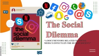 SLIDESMANIA
“A DOCUMENTORY RELATED TO SOCIAL
MEDIA’S EFFECTS ON THE HUMAN SOCIETY”
 