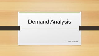 Demand Analysis
Career Platform
 