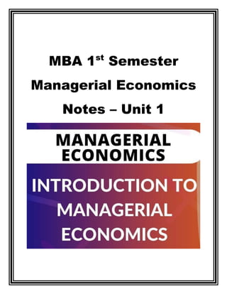 MBA 1st
Semester
Managerial Economics
Notes – Unit 1
 