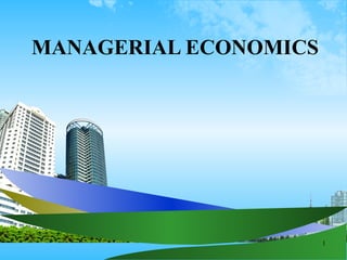 MANAGERIAL ECONOMICS




                       1
 
