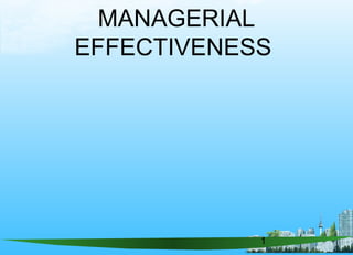 1
MANAGERIAL
EFFECTIVENESS
 