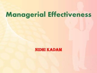 Managerial Effectiveness
Nidhi Kadam
1
 