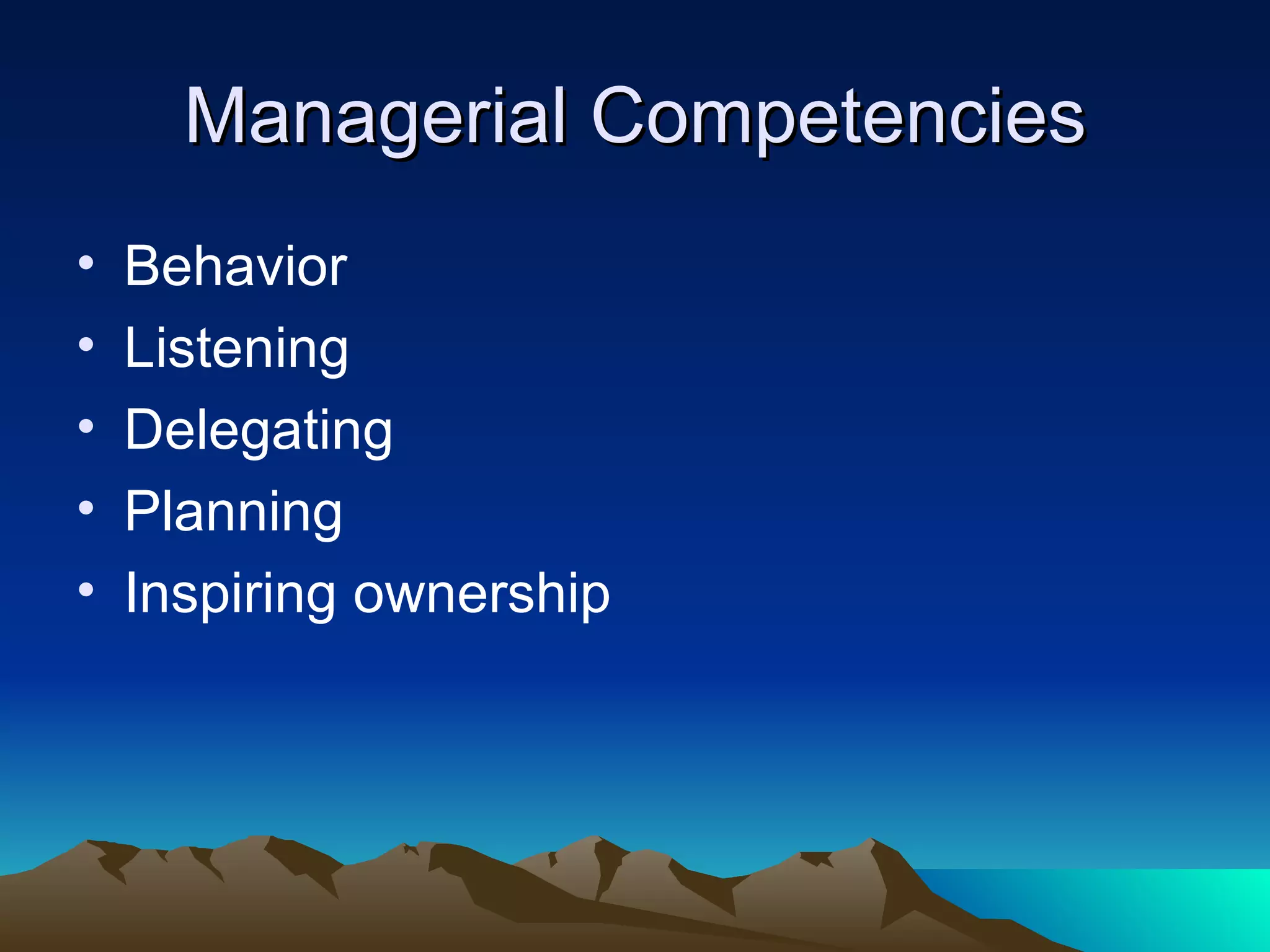 Managerial Competencies Behavior Listening Delegating Planning Inspiring ownership 