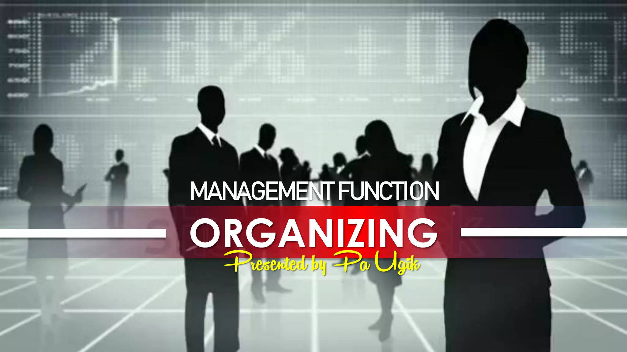©BLCClass2018.Mr.UgikSlides
ORGANIZING
MANAGEMENTFUNCTION
Presented by Pa Ugik
 
