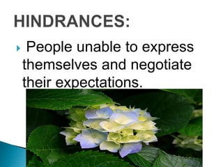  People unable to express
themselves and negotiate
their expectations.
 