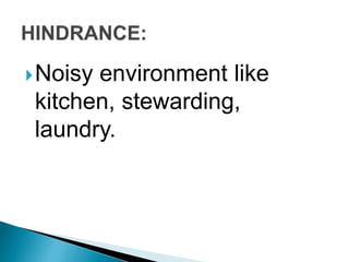 Noisy environment like
kitchen, stewarding,
laundry.
 