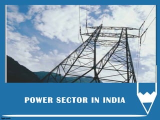 POWER SECTOR IN INDIA
 