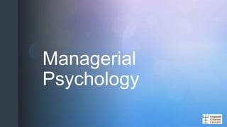 z
Managerial
Psychology
 
