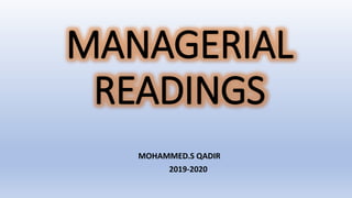 MANAGERIAL
READINGS
MOHAMMED.S QADIR
2019-2020
 