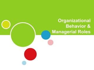 Organizational
Behavior &
Managerial Roles
 